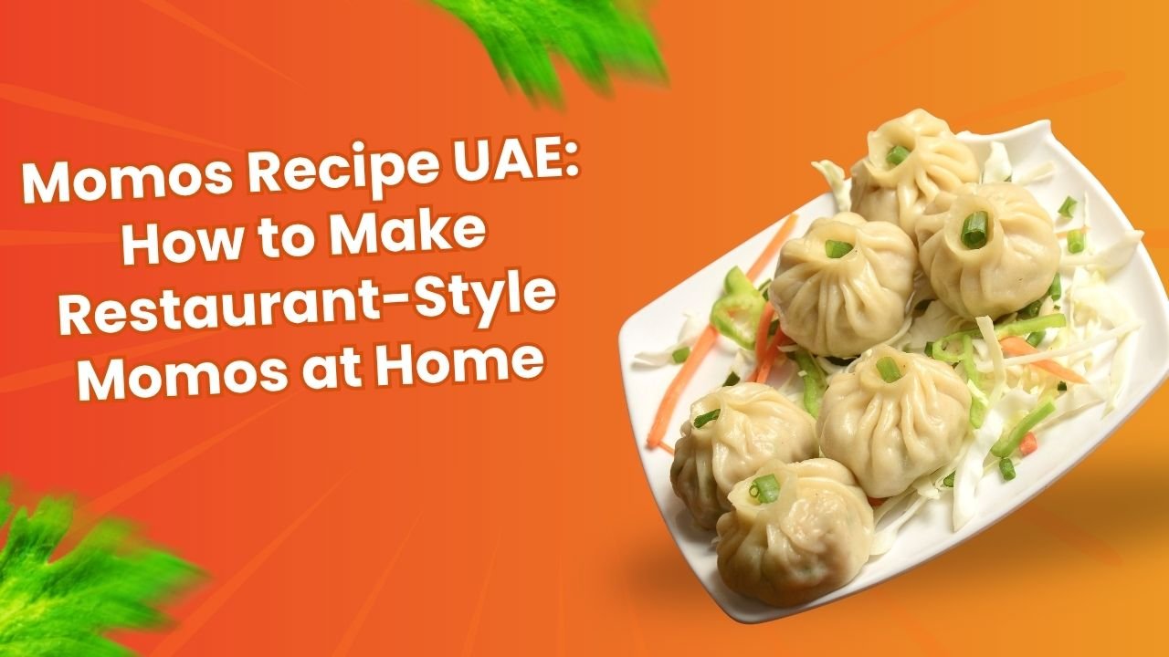 Momos Recipe UAE How to Make Restaurant-Style Momos at Home